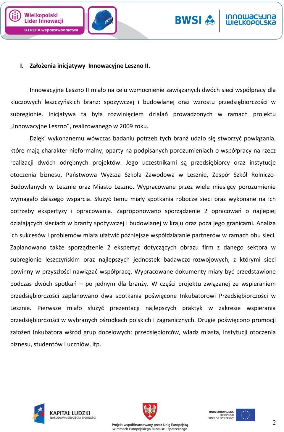 Inicjatywa ta była rozwinięciem działań prowadzonych w ramach projektu Innowacyjne Leszno, realizowanego w 2009 roku.