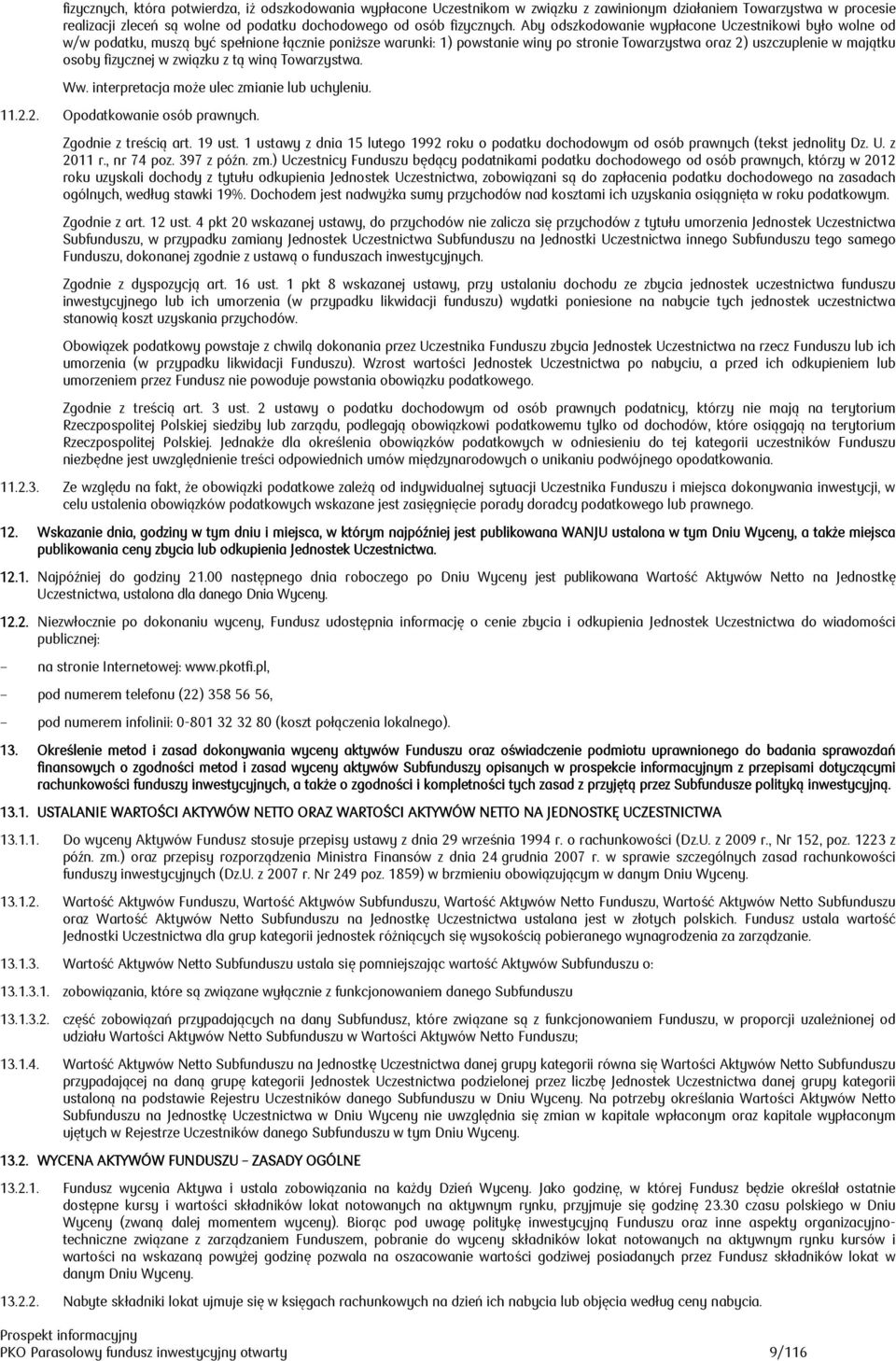 fizycznej w związku z tą winą Towarzystwa. Ww. interpretacja może ulec zmianie lub uchyleniu. 11.2.2. Opodatkowanie osób prawnych. Zgodnie z treścią art. 19 ust.