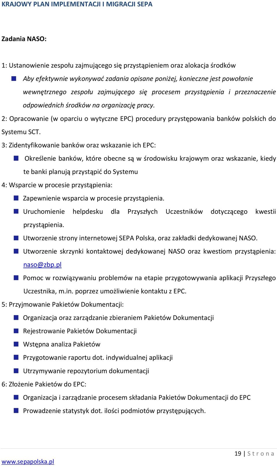 3: Zidentyfikowanie banków oraz wskazanie ich EPC: Określenie banków, które obecne są w środowisku krajowym oraz wskazanie, kiedy te banki planują przystąpić do Systemu 4: Wsparcie w procesie