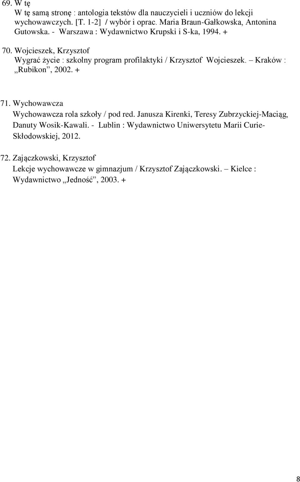 Wojcieszek, Krzysztof Wygrać życie : szkolny program profilaktyki / Krzysztof Wojcieszek. Kraków : Rubikon, 2002. + 71.