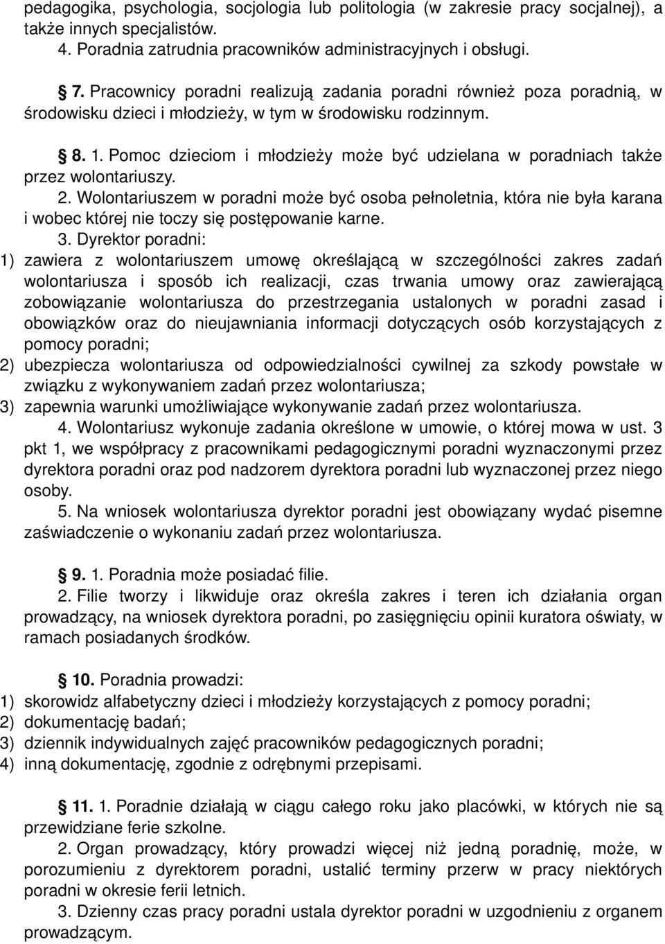 Pomoc dzieciom i młodzieży może być udzielana w poradniach także przez wolontariuszy. 2.