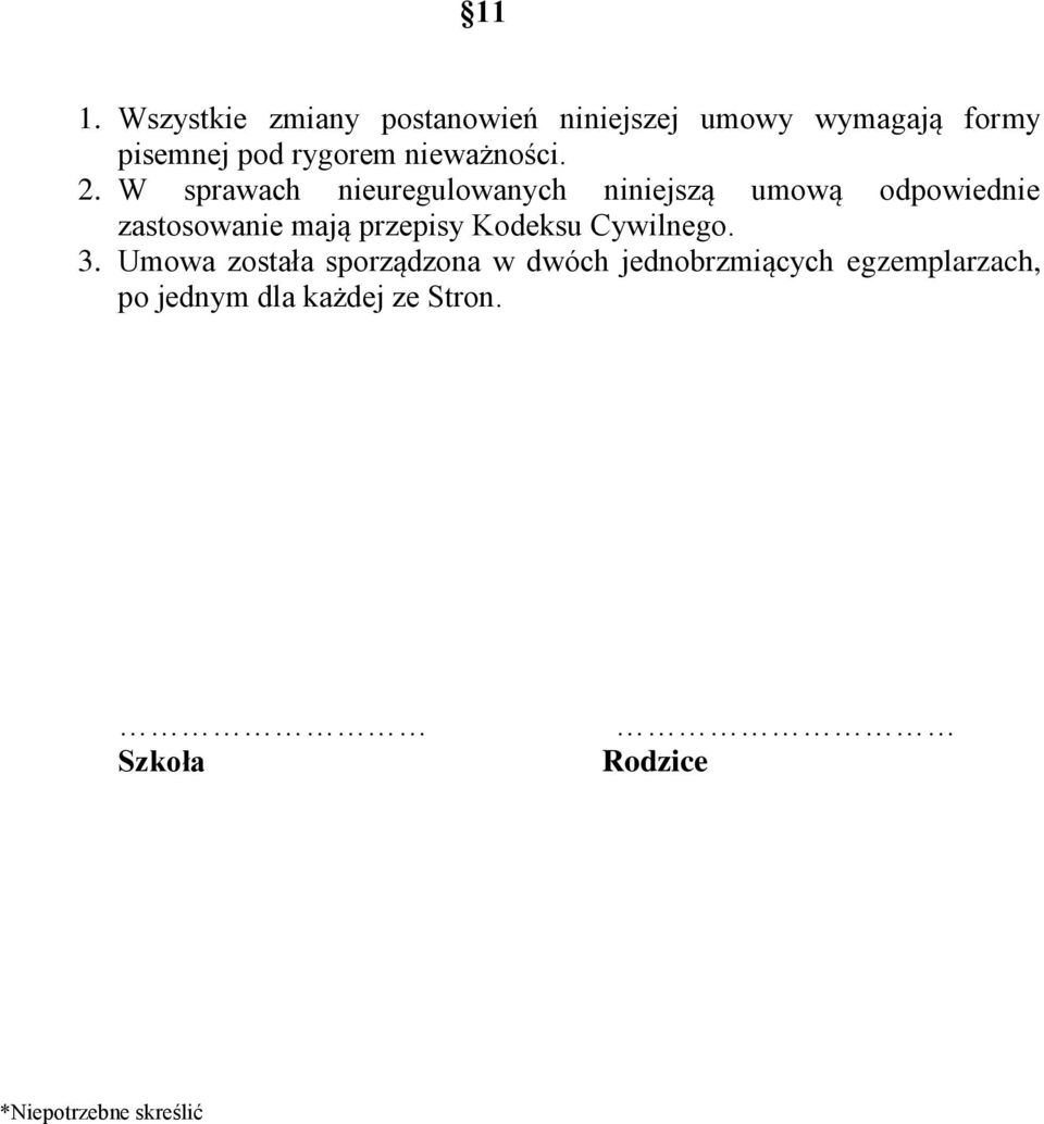 W sprawach nieuregulowanych niniejszą umową odpowiednie zastosowanie mają przepisy