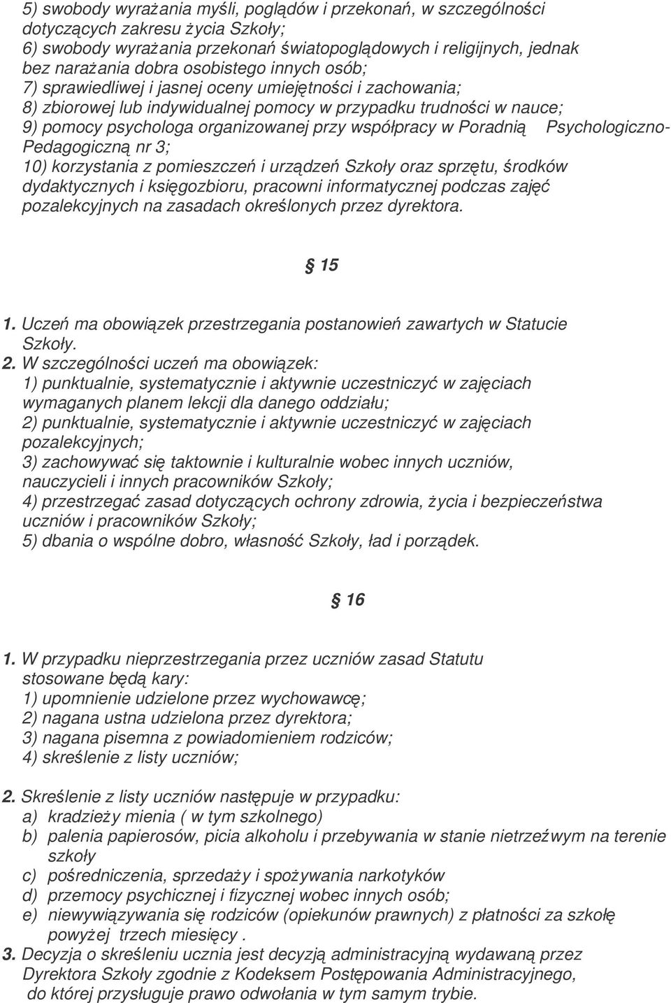 Psychologiczno- Pedagogiczn nr 3; 10) korzystania z pomieszcze i urzdze Szkoły oraz sprztu, rodków dydaktycznych i ksigozbioru, pracowni informatycznej podczas zaj pozalekcyjnych na zasadach