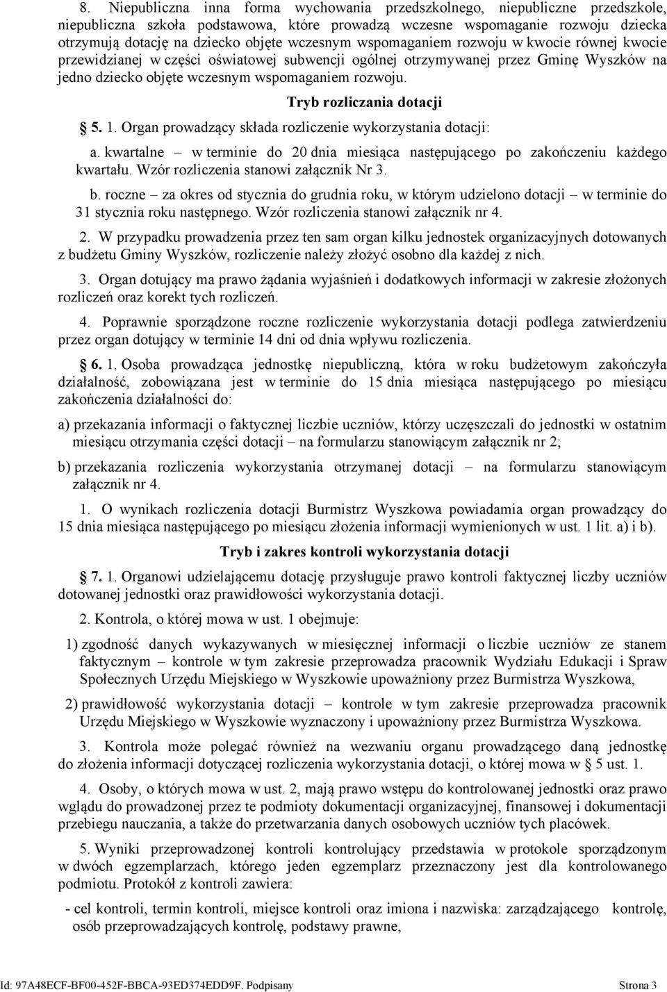 Tryb rozliczania dotacji 5. 1. Organ prowadzący składa rozliczenie wykorzystania dotacji: a. kwartalne w terminie do 20 dnia miesiąca następującego po zakończeniu każdego kwartału.