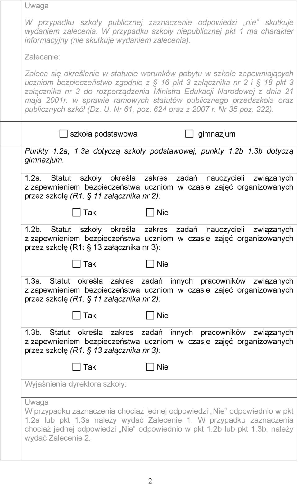 Narodowej z dnia 21 maja 2001r. w sprawie ramowych statutów publicznego przedszkola oraz publicznych szkół (Dz. U. Nr 61, poz. 624 oraz z 2007 r. Nr 35 poz. 222). szkoła podstawowa gimnazjum Punkty 1.