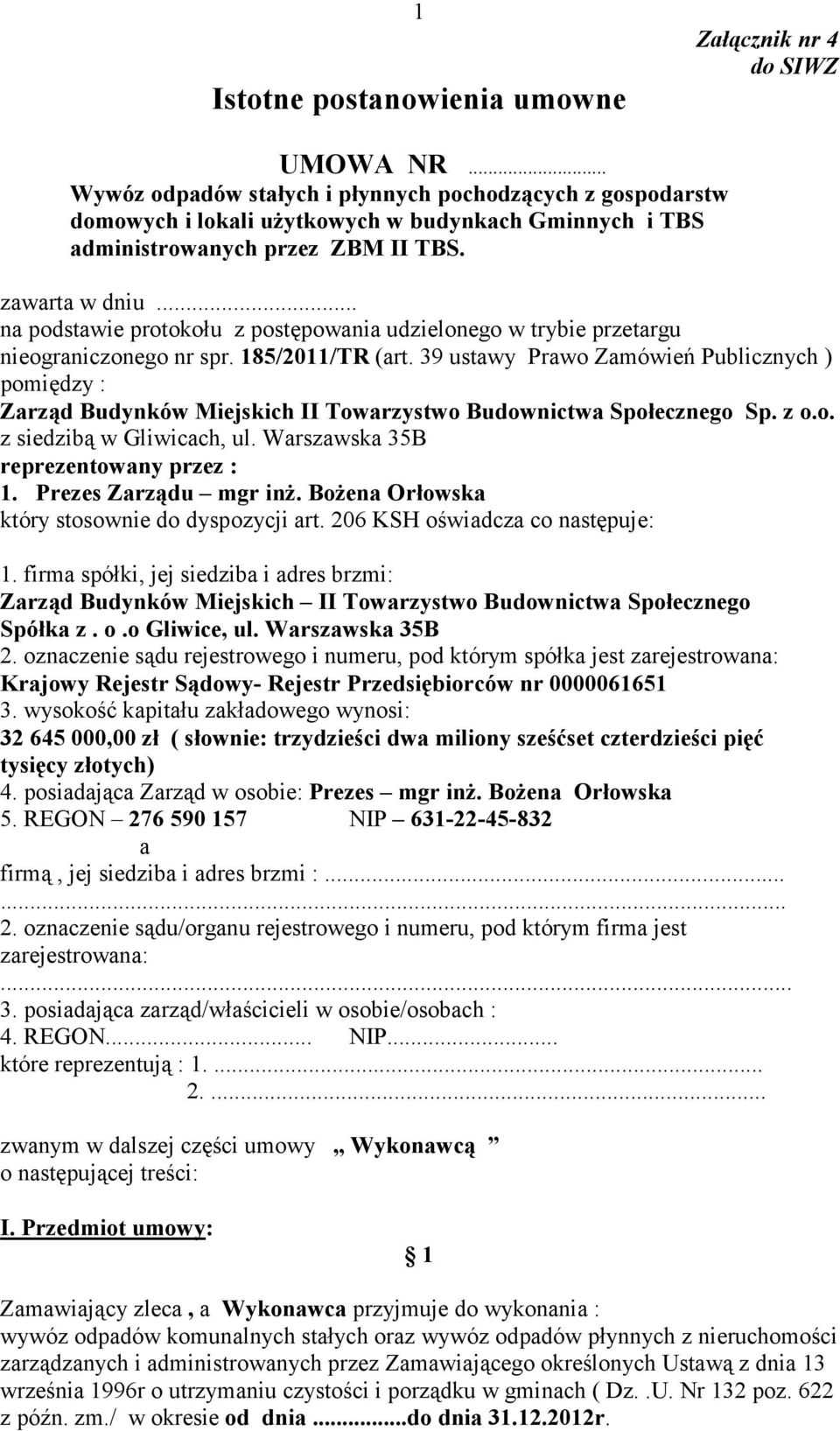 .. na podstawie protokołu z postępowania udzielonego w trybie przetargu nieograniczonego nr spr. 185/2011/TR (art.