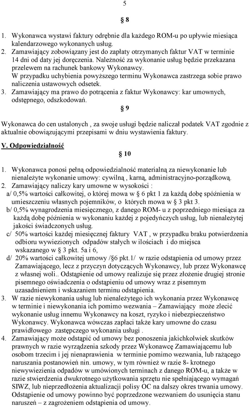 W przypadku uchybienia powyższego terminu Wykonawca zastrzega sobie prawo naliczenia ustawowych odsetek. 3.