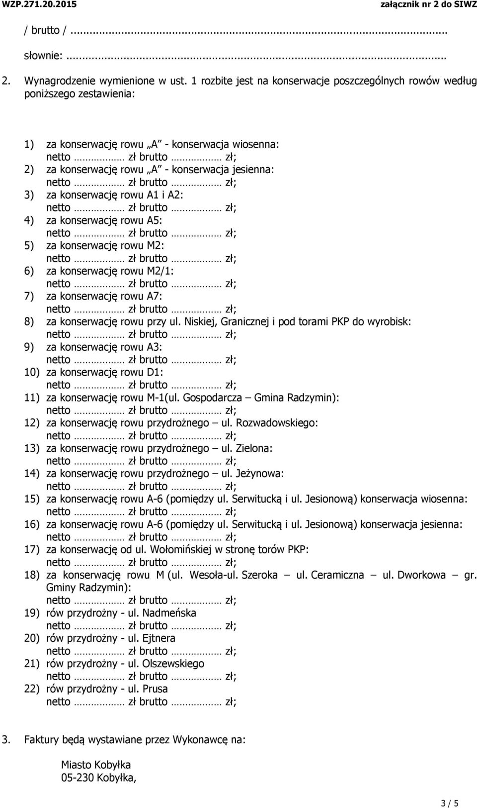 rowu A1 i A2: 4) za konserwację rowu A5: 5) za konserwację rowu M2: 6) za konserwację rowu M2/1: 7) za konserwację rowu A7: 8) za konserwację rowu przy ul.