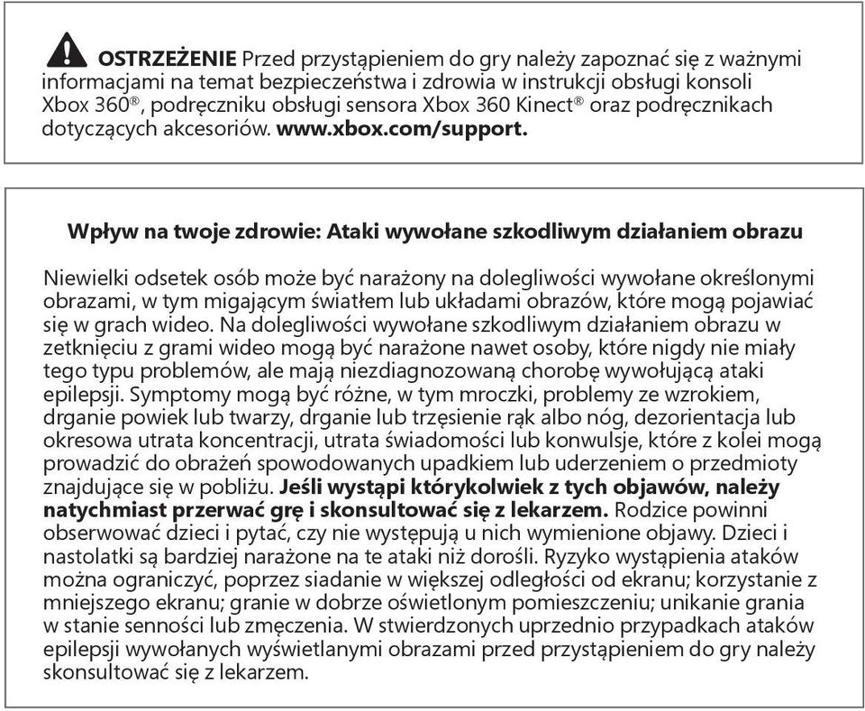 Wpływ na twoje zdrowie: Ataki wywołane szkodliwym działaniem obrazu Niewielki odsetek osób może być narażony na dolegliwości wywołane określonymi obrazami, w tym migającym światłem lub układami