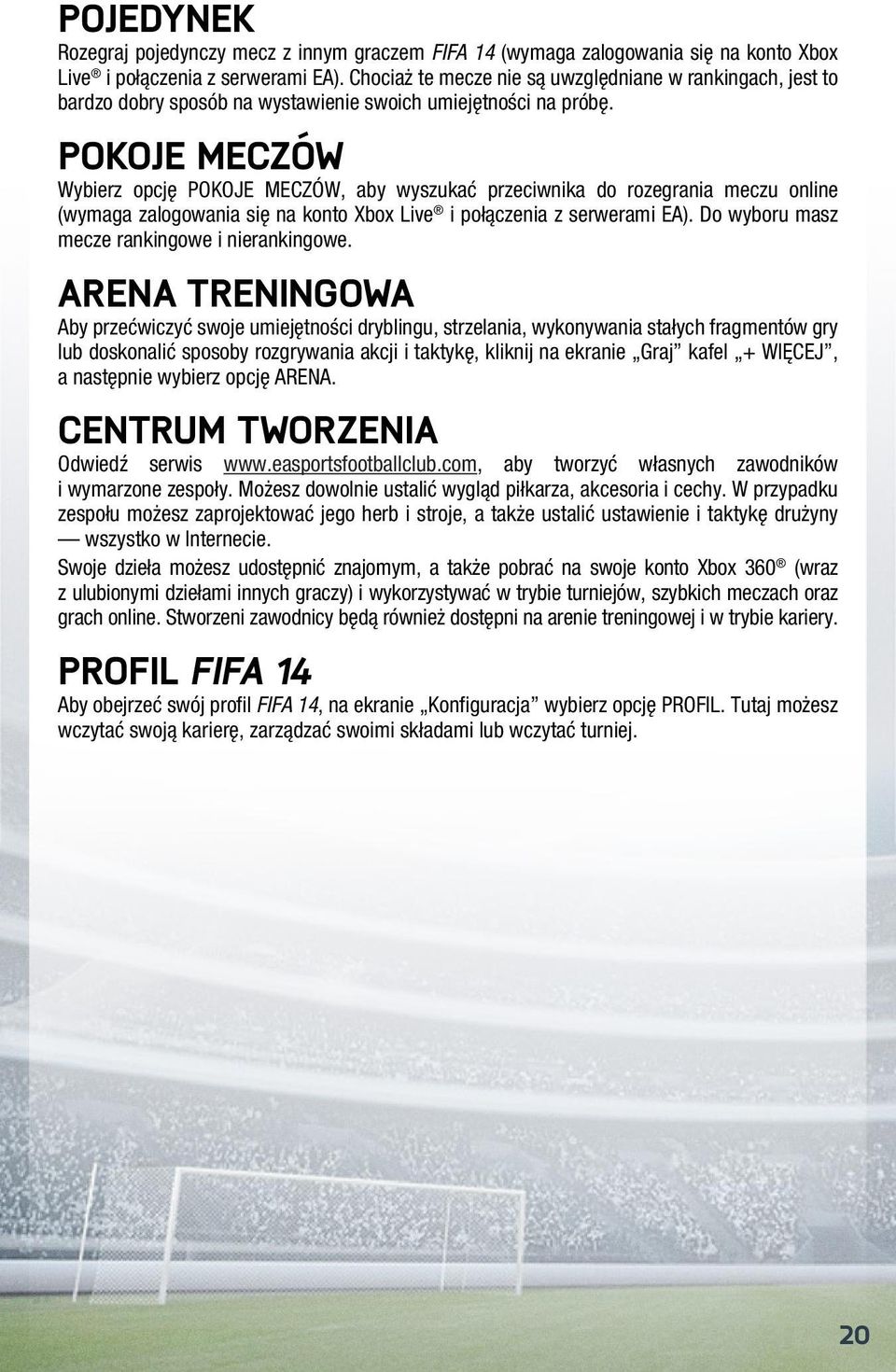 Pokoje meczów Wybierz opcję POKOJE MECZÓW, aby wyszukać przeciwnika do rozegrania meczu online (wymaga zalogowania się na konto Xbox Live i połączenia z serwerami EA).