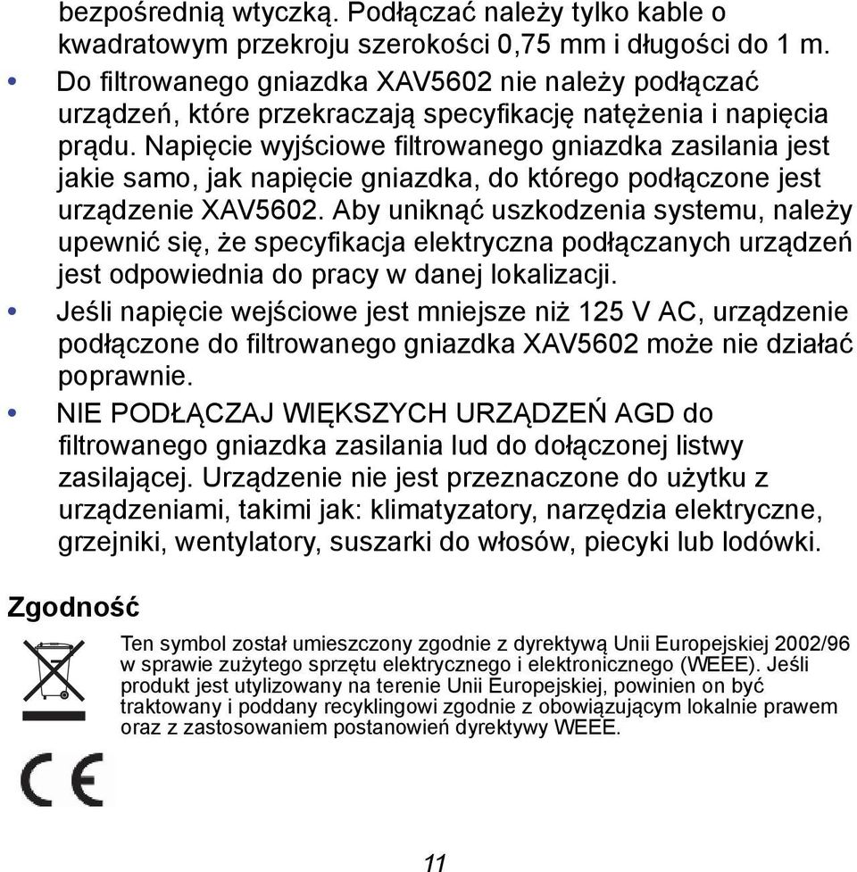 Napięcie wyjściowe filtrowanego gniazdka zasilania jest jakie samo, jak napięcie gniazdka, do którego podłączone jest urządzenie XAV5602.