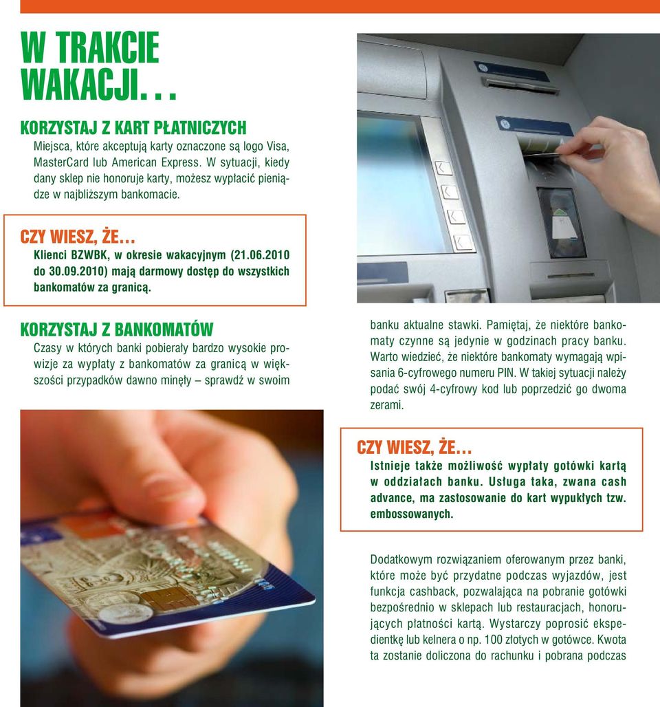 2010) mają darmowy dostęp do wszystkich bankomatów za granicą.