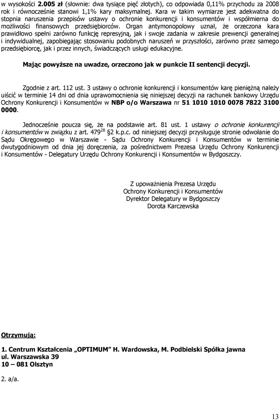 Organ antymonopolowy uznał, że orzeczona kara prawidłowo spełni zarówno funkcję represyjną, jak i swoje zadania w zakresie prewencji generalnej i indywidualnej, zapobiegając stosowaniu podobnych