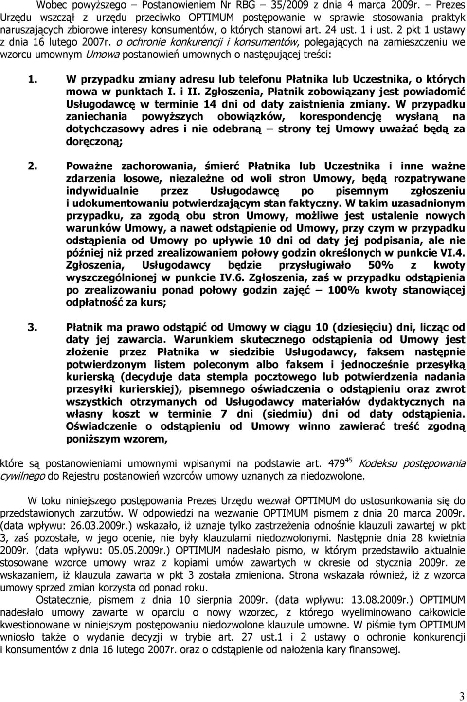 2 pkt 1 ustawy z dnia 16 lutego 2007r. o ochronie konkurencji i konsumentów, polegających na zamieszczeniu we wzorcu umownym Umowa postanowień umownych o następującej treści: 1.