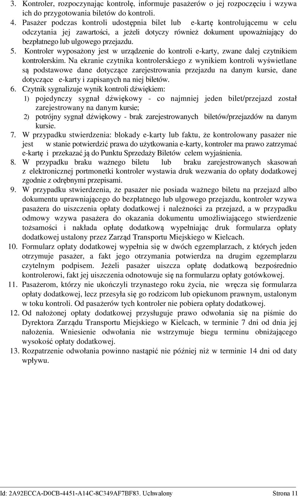 Kontroler wyposażony jest w urządzenie do kontroli e-karty, zwane dalej czytnikiem kontrolerskim.