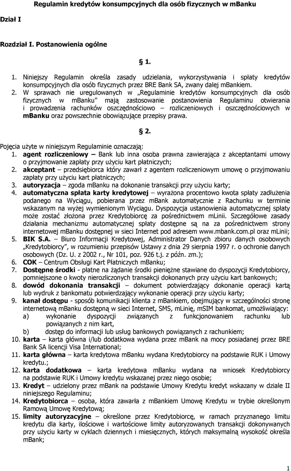 W sprawach nie uregulowanych w Regulaminie kredytów konsumpcyjnych dla osób fizycznych w mbanku mają zastosowanie postanowienia Regulaminu otwierania i prowadzenia rachunków oszczędnościowo
