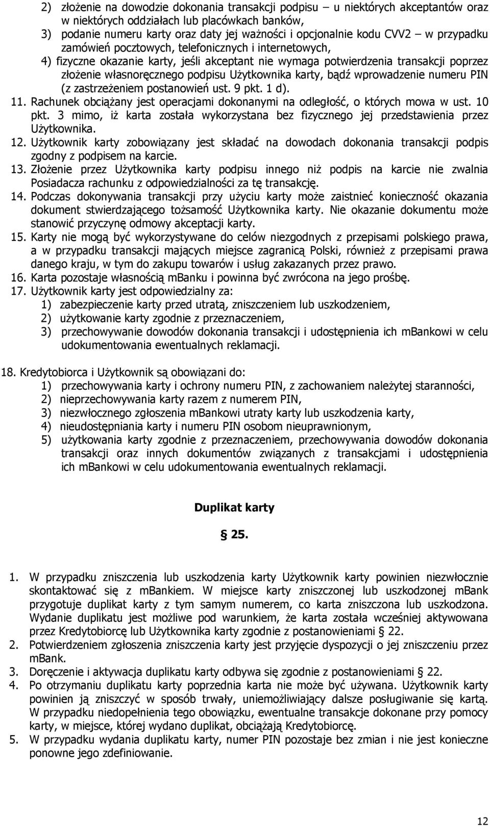 Użytkownika karty, bądź wprowadzenie numeru PIN (z zastrzeżeniem postanowień ust. 9 pkt. 1 d). 11. Rachunek obciążany jest operacjami dokonanymi na odległość, o których mowa w ust. 10 pkt.