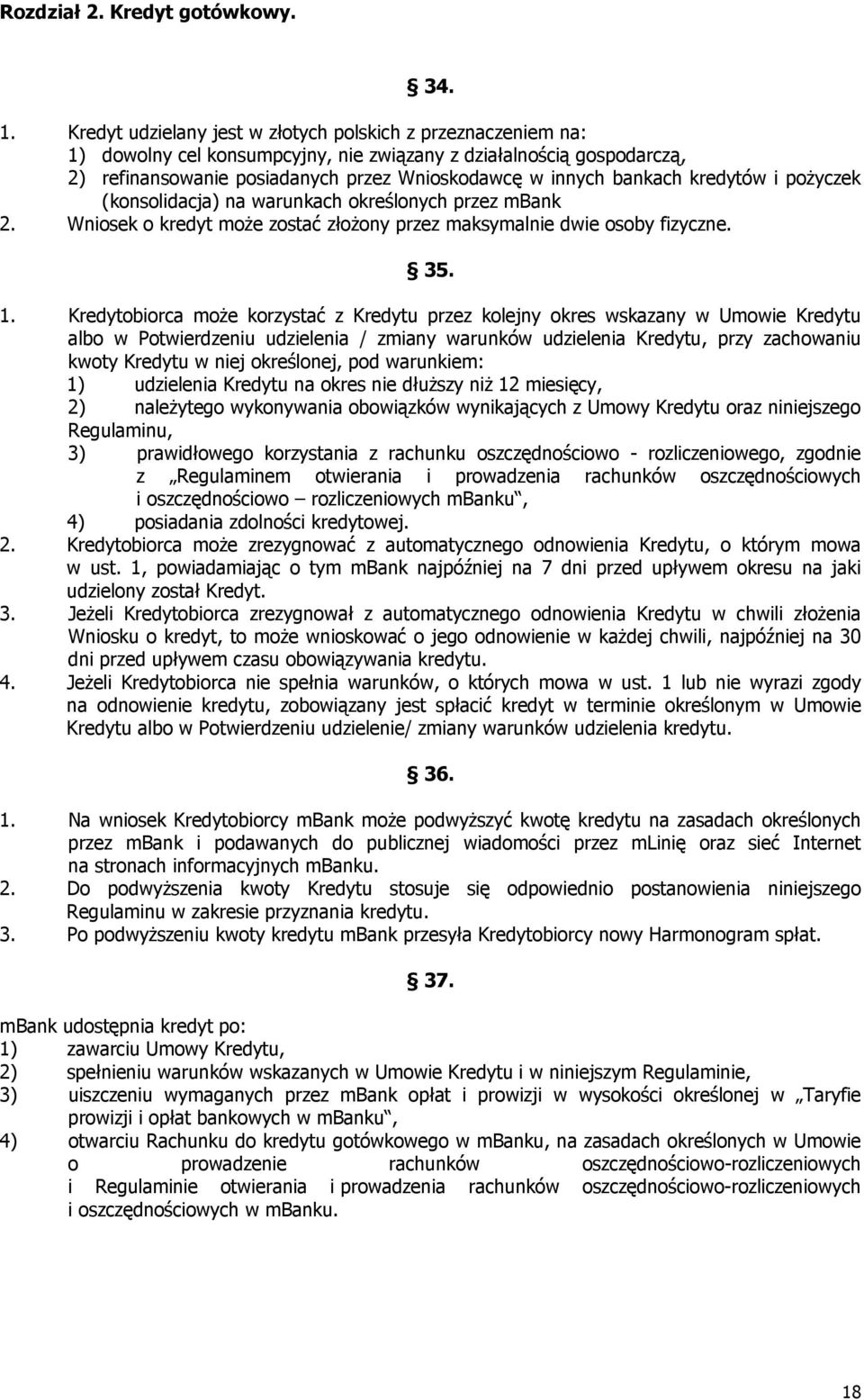 kredytów i pożyczek (konsolidacja) na warunkach określonych przez mbank 2. Wniosek o kredyt może zostać złożony przez maksymalnie dwie osoby fizyczne. 35. 1.