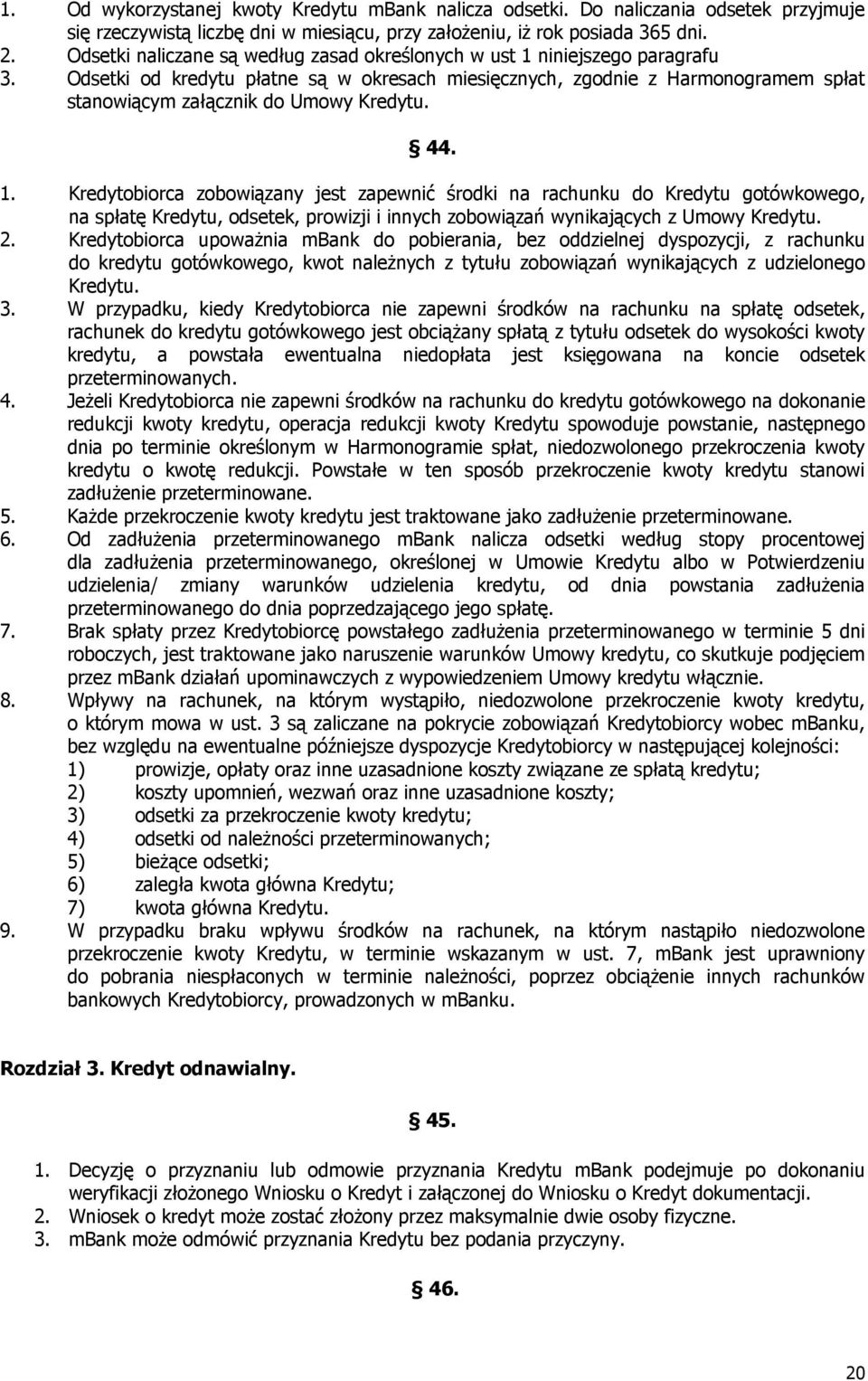 Odsetki od kredytu płatne są w okresach miesięcznych, zgodnie z Harmonogramem spłat stanowiącym załącznik do Umowy Kredytu. 44. 1.