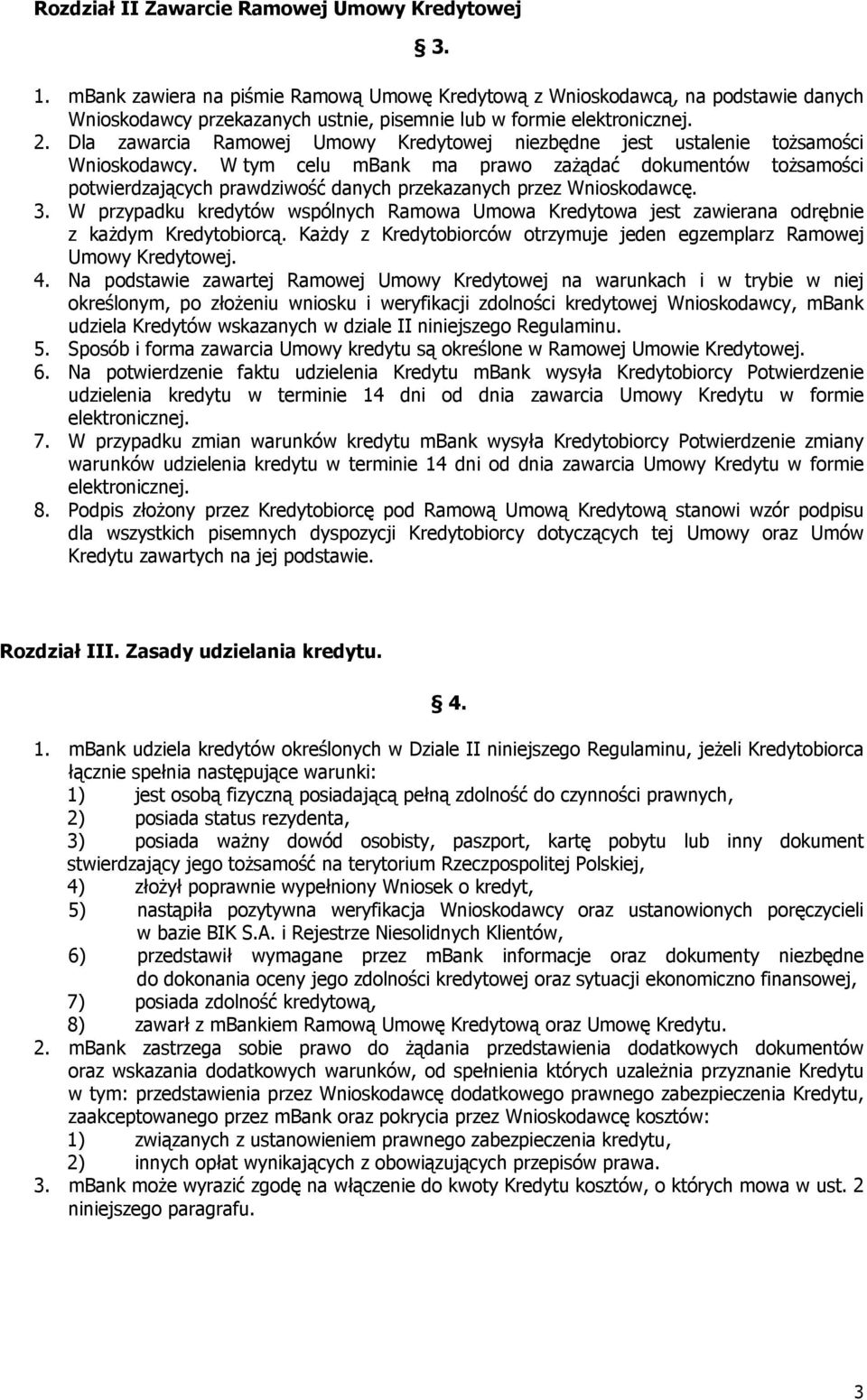 Dla zawarcia Ramowej Umowy Kredytowej niezbędne jest ustalenie tożsamości Wnioskodawcy.