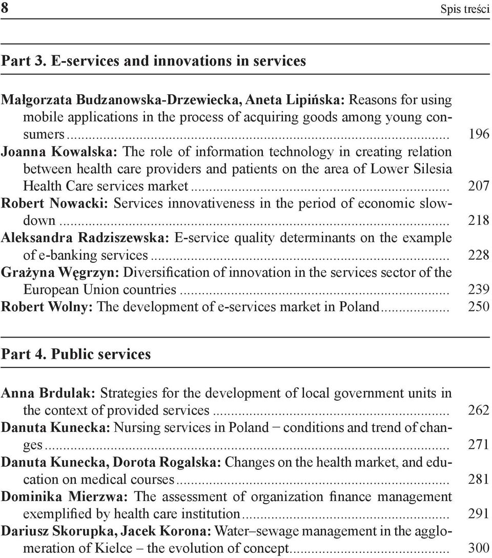 .. 196 Joanna Kowalska: The role of information technology in creating relation between health care providers and patients on the area of Lower Silesia Health Care services market.