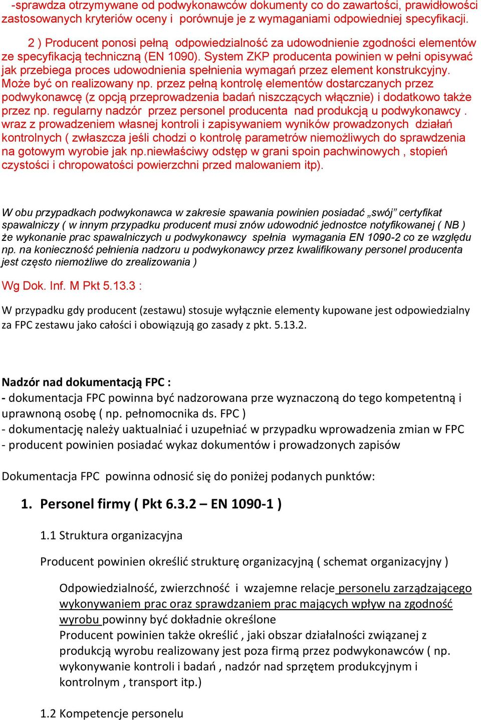 System ZKP producenta powinien w pełni opisywać jak przebiega proces udowodnienia spełnienia wymagań przez element konstrukcyjny. Może być on realizowany np.