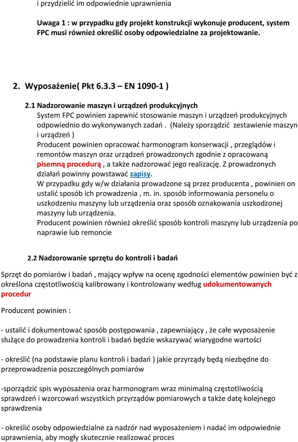 (Należy sporządzić zestawienie maszyn i urządzeń ) Producent powinien opracować harmonogram konserwacji, przeglądów i remontów maszyn oraz urządzeń prowadzonych zgodnie z opracowaną pisemną
