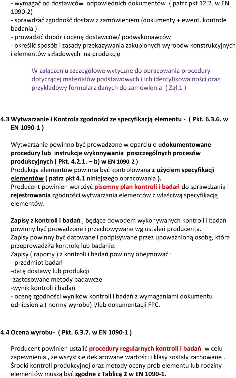 szczegółowe wytyczne do opracowania procedury dotyczącej materiałów podstawowych i ich identyfikowalności oraz przykładowy formularz danych do zamówienia ( Zał.1 ) 4.