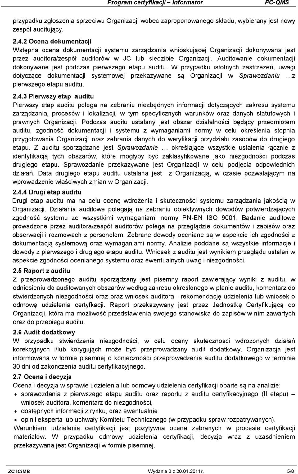 Auditowanie dokumentacji dokonywane jest podczas pierwszego etapu auditu.