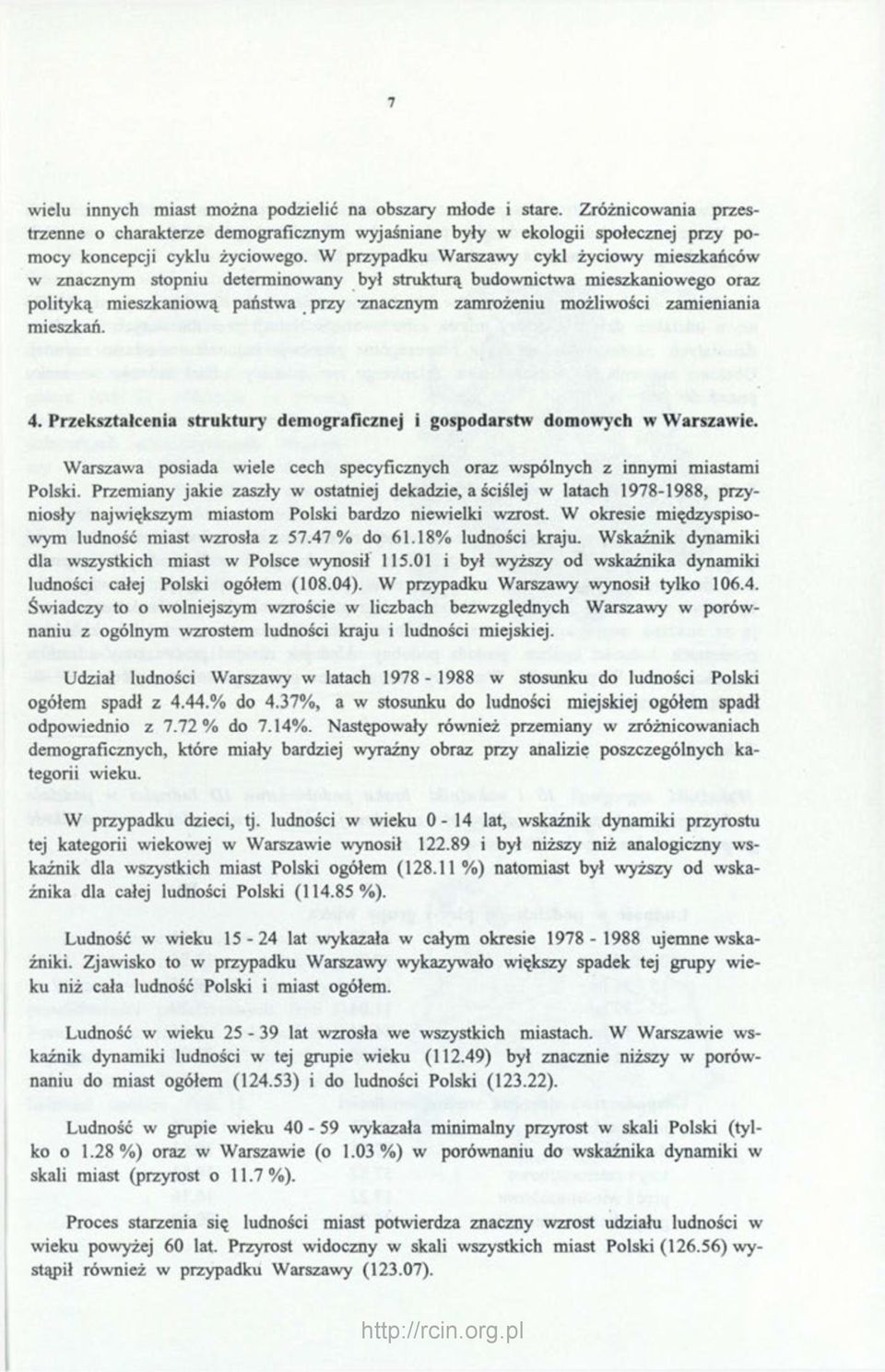 zamieniania mieszkań. 4. Przekształcenia struktury demograficznej i gospodarstw domowych w Warszawie. Warszawa posiada wiele cech specyficznych oraz wspólnych z innymi miastami Polski.