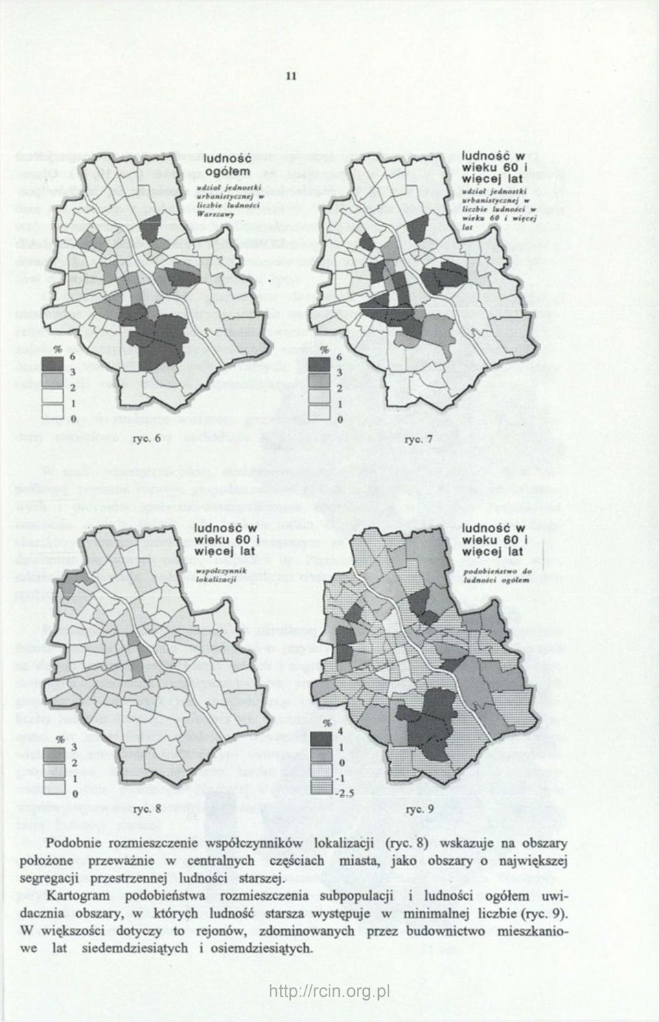 8) wskazuje na obszary położone przeważnie w centralnych częściach miasta, jako obszary o największej segregacji przestrzennej ludności starszej.
