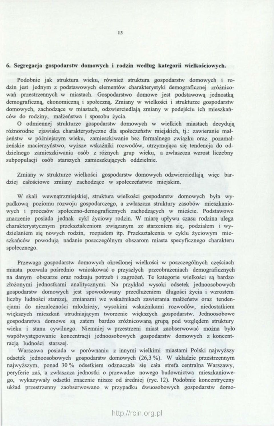 Gospodarstwo domowe jest podstawową jednostką demograficzną ekonomiczną i społeczną.