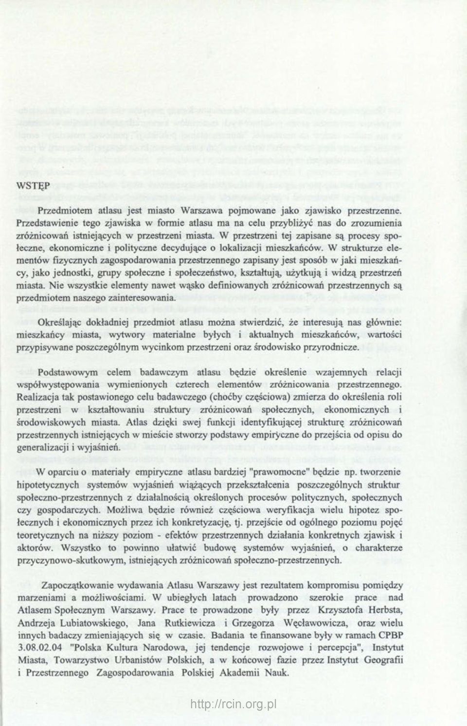 W przestrzeni tej zapisane są procesy społeczne, ekonomiczne i polityczne decydujące o lokalizacji mieszkańców.
