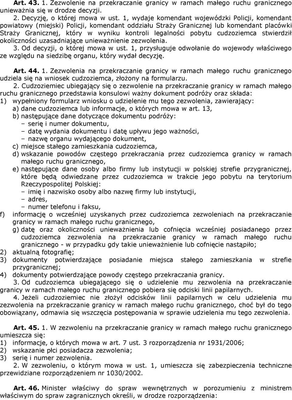 cudzoziemca stwierdził okoliczności uzasadniające unieważnienie zezwolenia. 3. Od decyzji, o której mowa w ust.