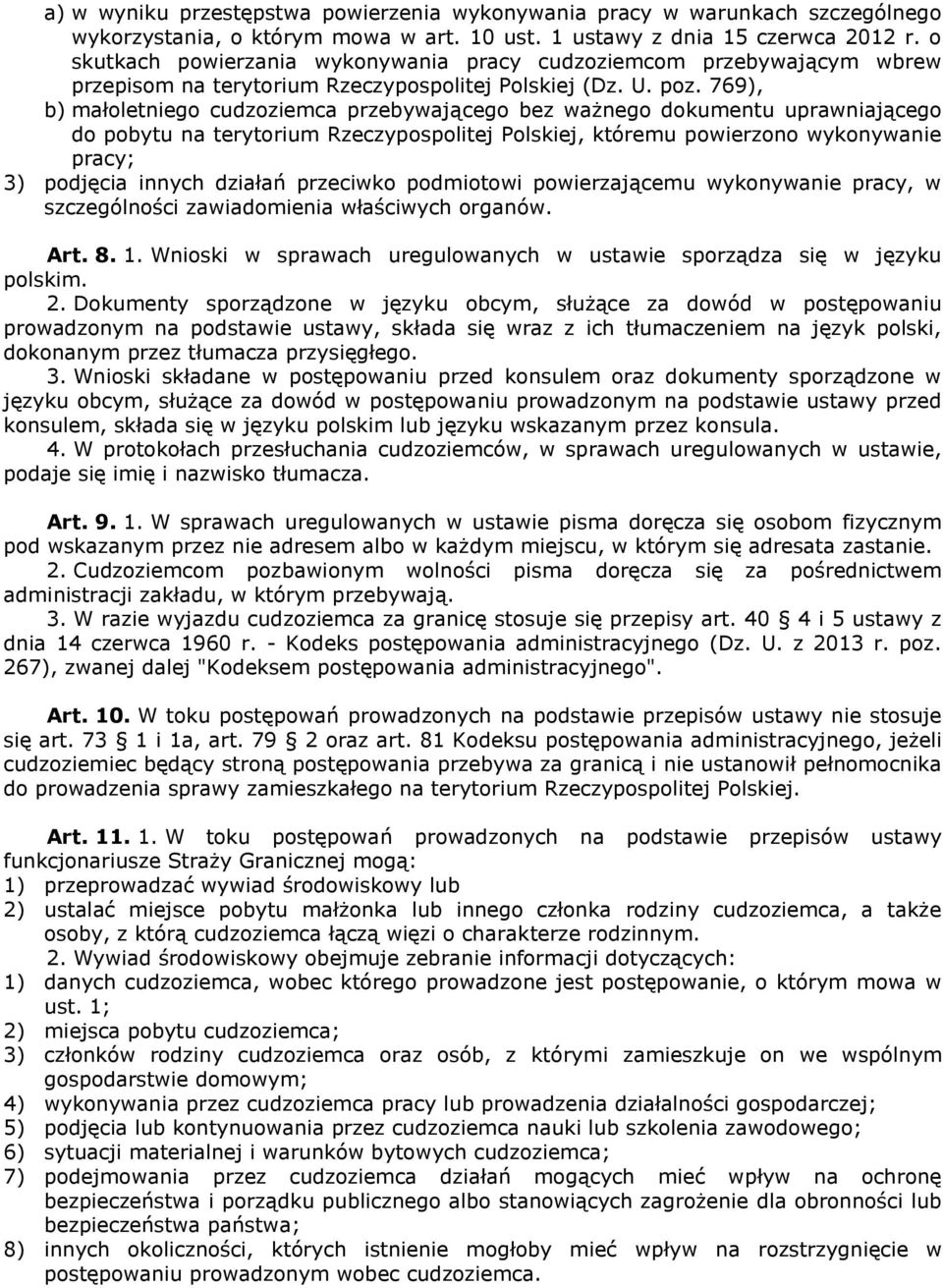 769), b) małoletniego cudzoziemca przebywającego bez ważnego dokumentu uprawniającego do pobytu na terytorium Rzeczypospolitej Polskiej, któremu powierzono wykonywanie pracy; 3) podjęcia innych