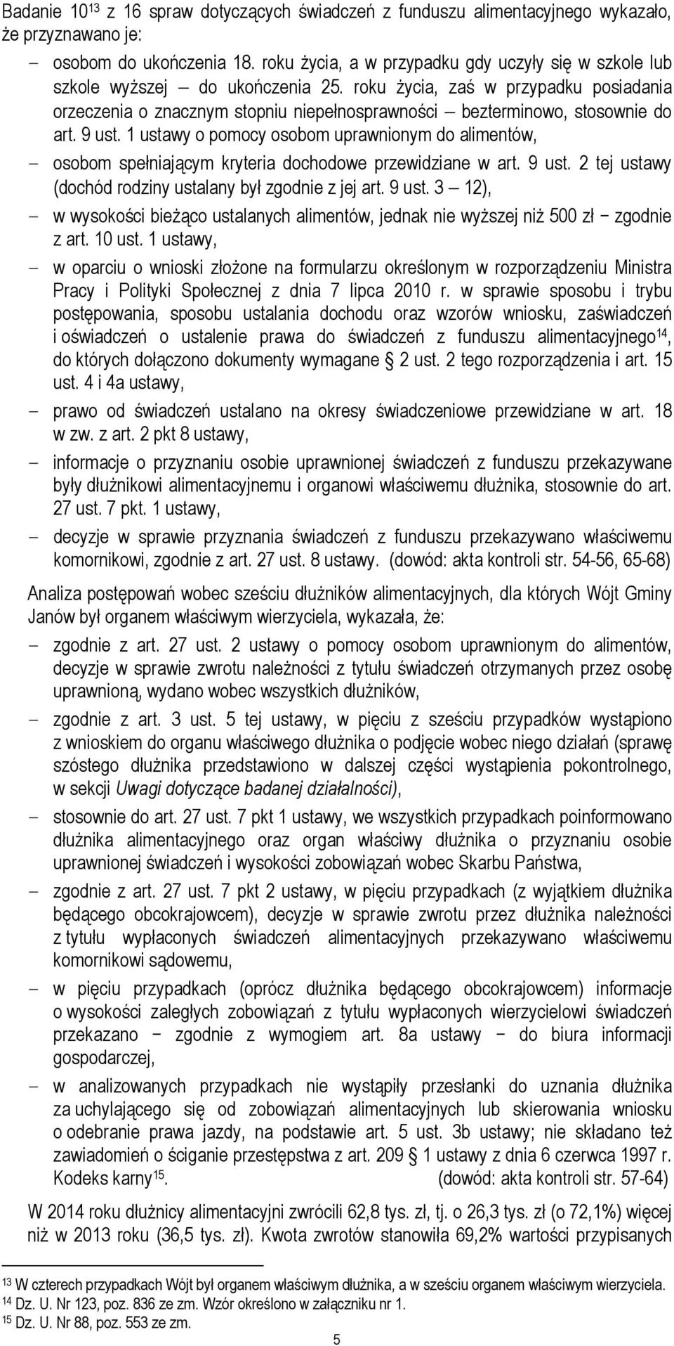 roku życia, zaś w przypadku posiadania orzeczenia o znacznym stopniu niepełnosprawności bezterminowo, stosownie do art. 9 ust.
