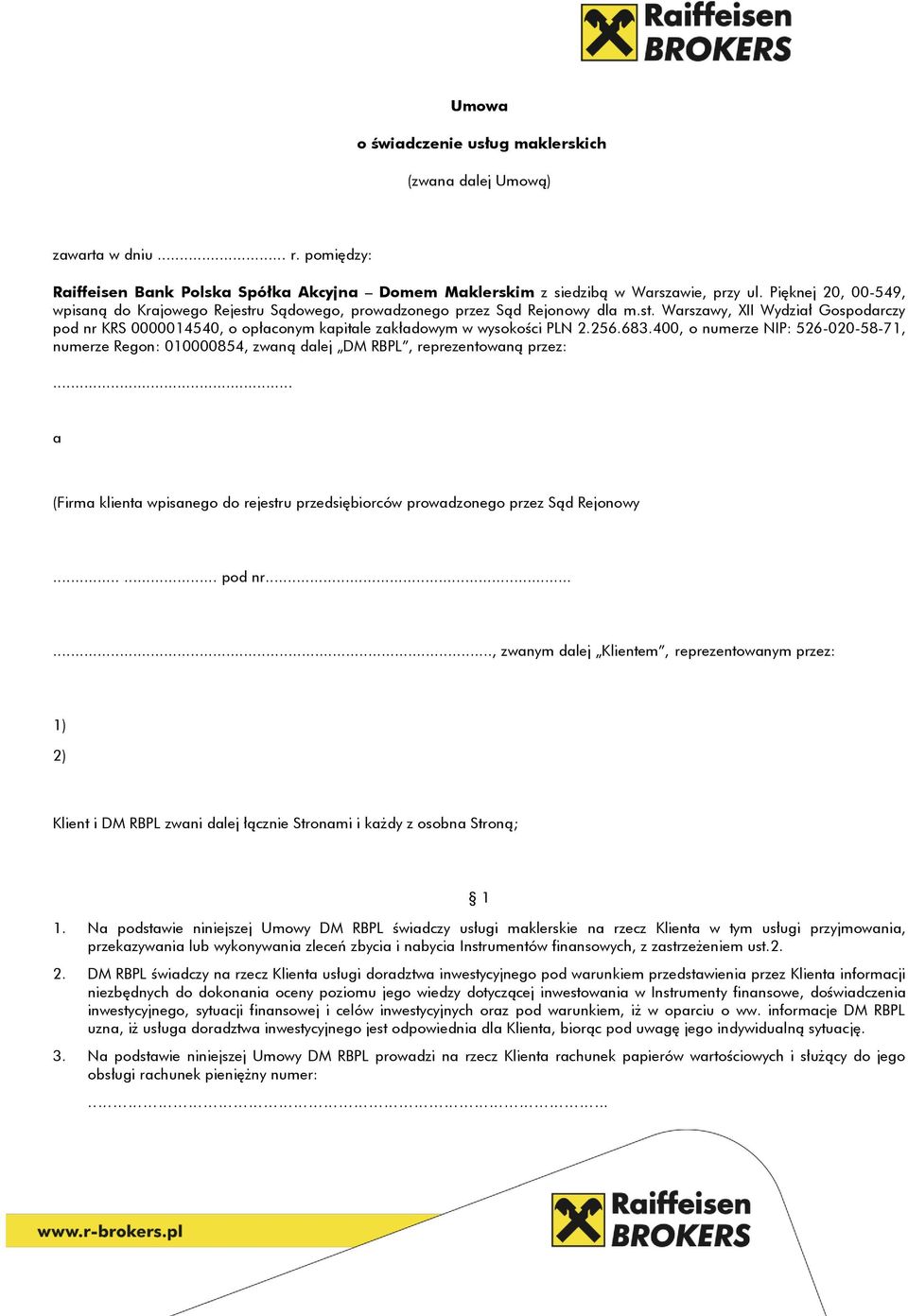256.683.400, o numerze NIP: 526-020-58-71, numerze Regon: 010000854, zwaną dalej DM RBPL, reprezentowaną przez:... a (Firma klienta wpisanego do rejestru przedsiębiorców prowadzonego przez Sąd Rejonowy.