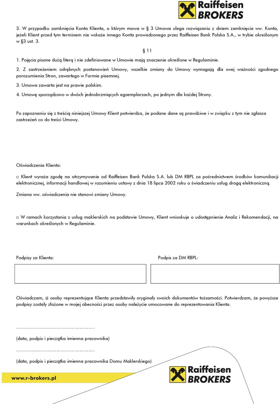 Pojęcia pisane dużą literą i nie zdefiniowane w Umowie mają znaczenie określone w Regulaminie. 11 2.
