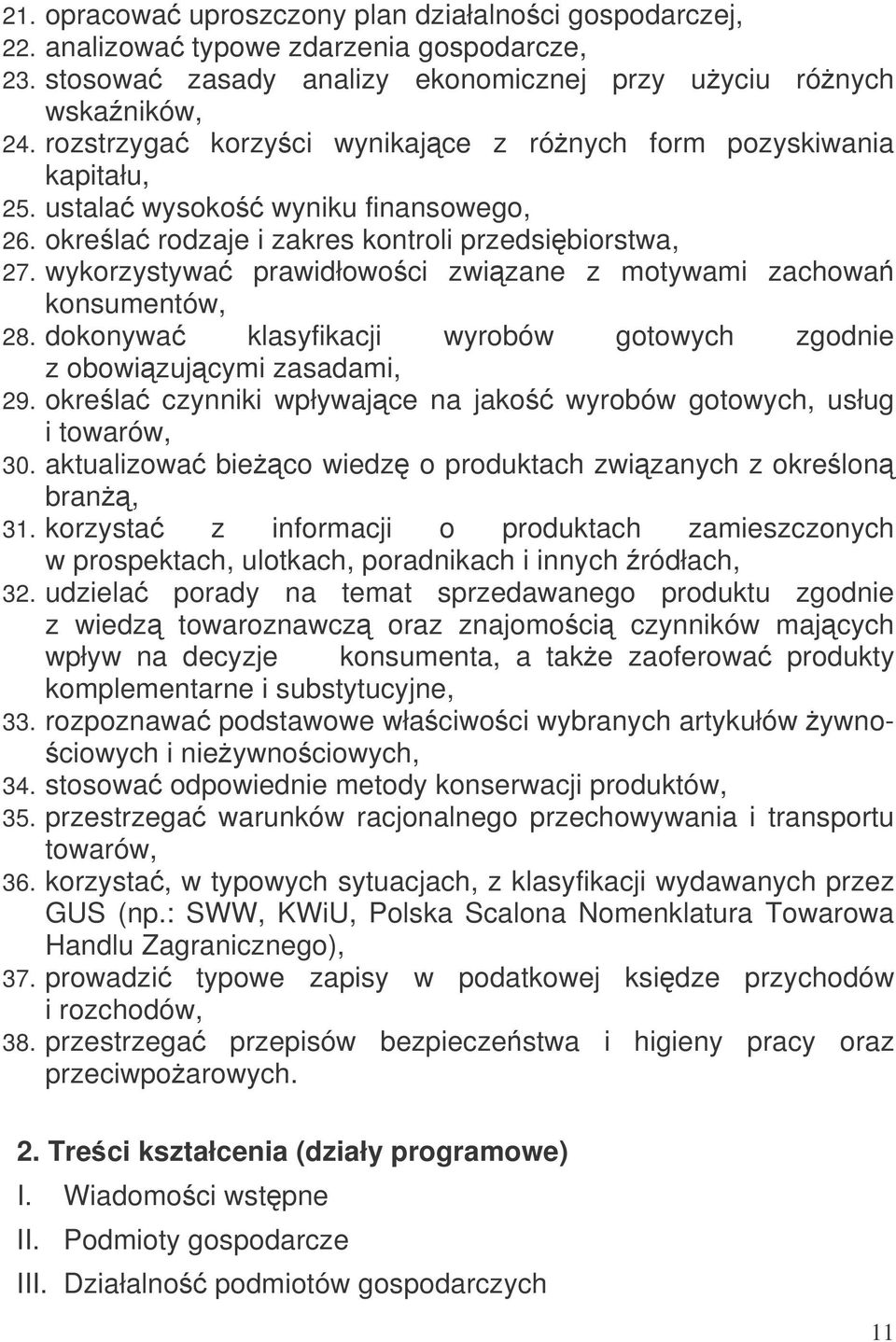 wykorzystywa prawidłowoci zwizane z motywami zachowa konsumentów, 28. dokonywa klasyfikacji wyrobów gotowych zgodnie z obowizujcymi zasadami, 29.