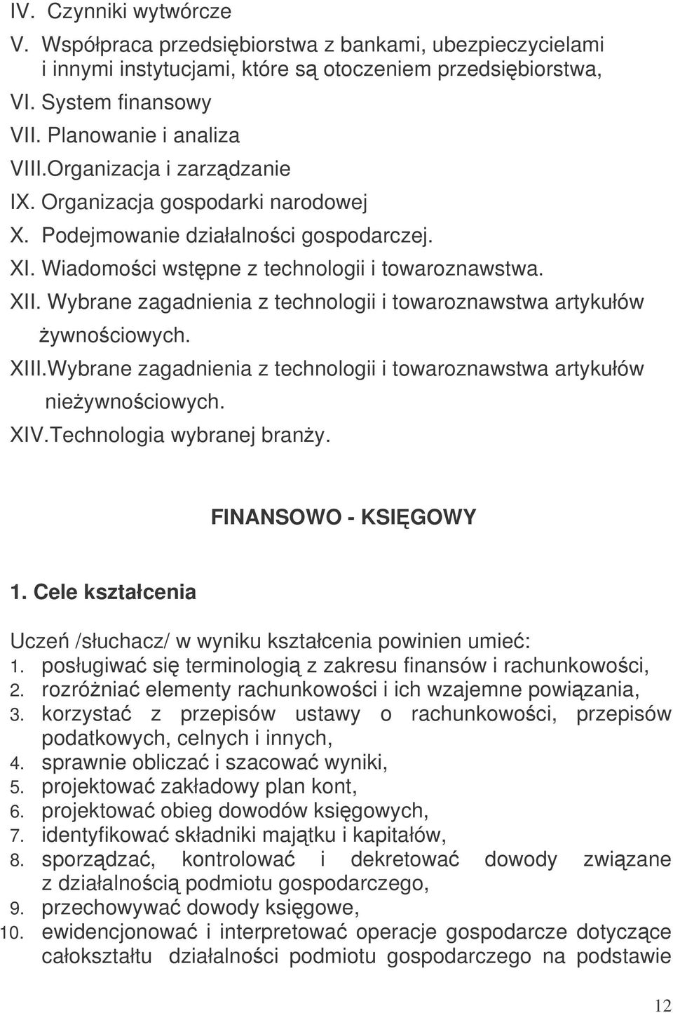 Wybrane zagadnienia z technologii i towaroznawstwa artykułów ywnociowych. XIII.Wybrane zagadnienia z technologii i towaroznawstwa artykułów nieywnociowych. XIV.Technologia wybranej brany.