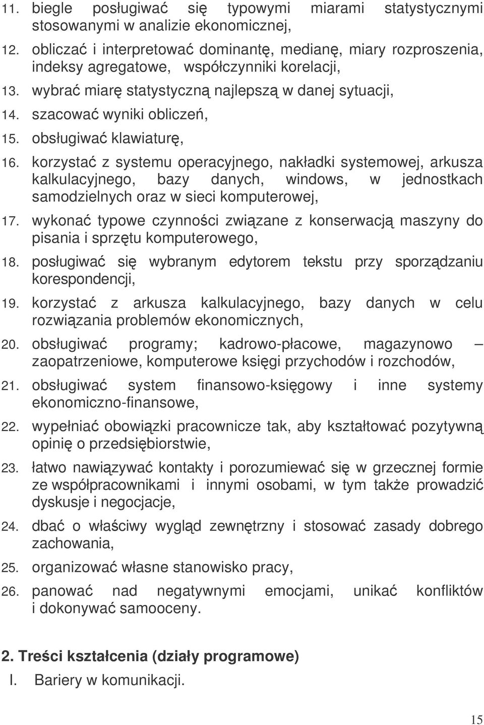obsługiwa klawiatur, 16. korzysta z systemu operacyjnego, nakładki systemowej, arkusza kalkulacyjnego, bazy danych, windows, w jednostkach samodzielnych oraz w sieci komputerowej, 17.