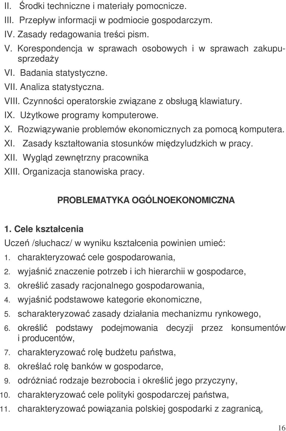 Uytkowe programy komputerowe. X. Rozwizywanie problemów ekonomicznych za pomoc komputera. XI. Zasady kształtowania stosunków midzyludzkich w pracy. XII. Wygld zewntrzny pracownika XIII.