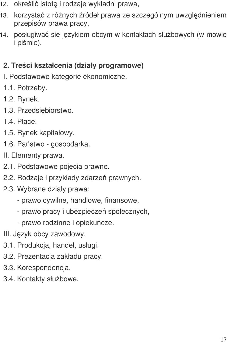 Przedsibiorstwo. 1.4. Płace. 1.5. Rynek kapitałowy. 1.6. Pastwo - gospodarka. II. Elementy prawa. 2.1. Podstawowe pojcia prawne. 2.2. Rodzaje i przykłady zdarze prawnych. 2.3.