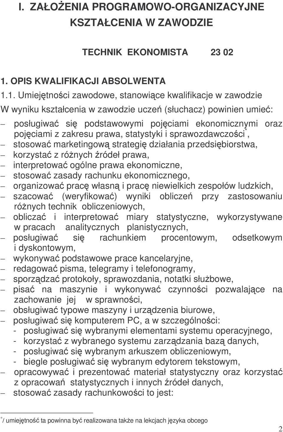 1. Umiejtnoci zawodowe, stanowice kwalifikacje w zawodzie W wyniku kształcenia w zawodzie ucze (słuchacz) powinien umie: posługiwa si podstawowymi pojciami ekonomicznymi oraz pojciami z zakresu