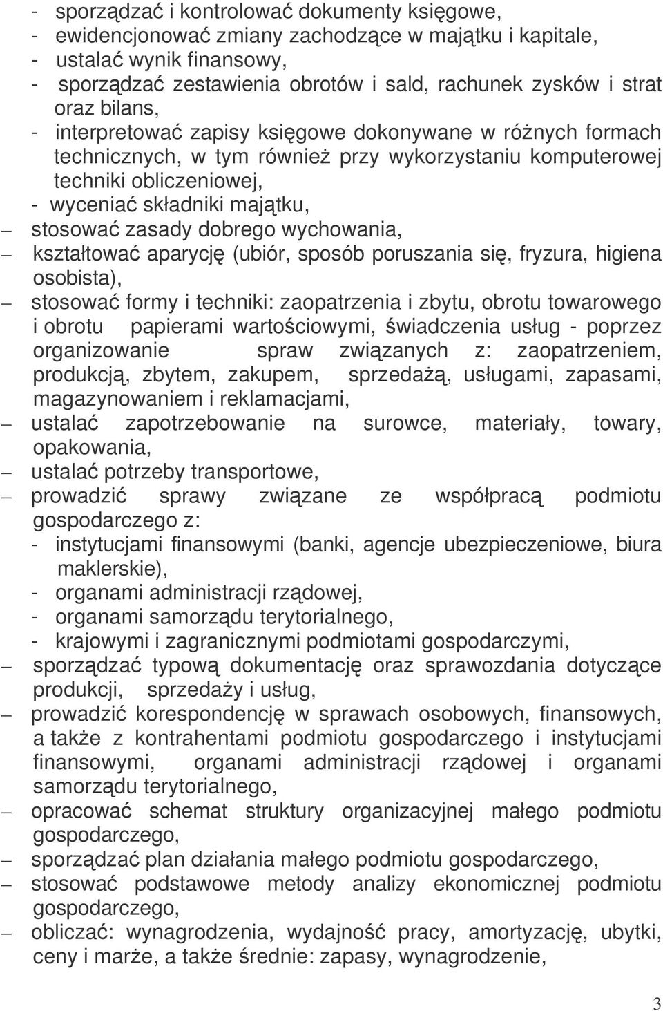 wychowania, kształtowa aparycj (ubiór, sposób poruszania si, fryzura, higiena osobista), stosowa formy i techniki: zaopatrzenia i zbytu, obrotu towarowego i obrotu papierami wartociowymi, wiadczenia