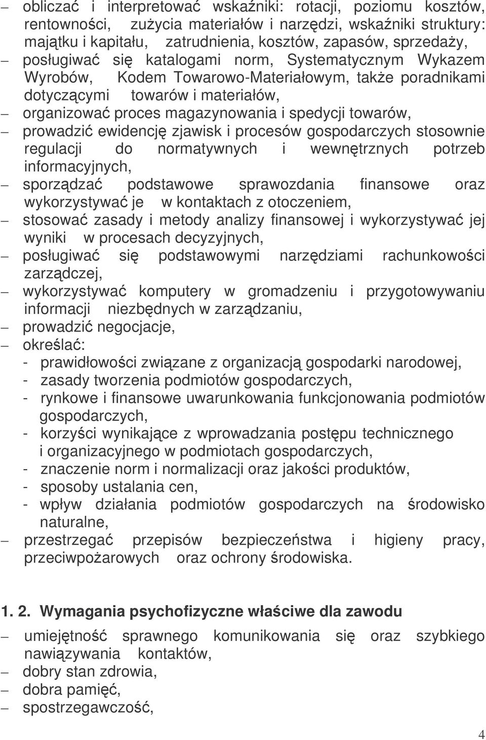 zjawisk i procesów gospodarczych stosownie regulacji do normatywnych i wewntrznych potrzeb informacyjnych, sporzdza podstawowe sprawozdania finansowe oraz wykorzystywa je w kontaktach z otoczeniem,