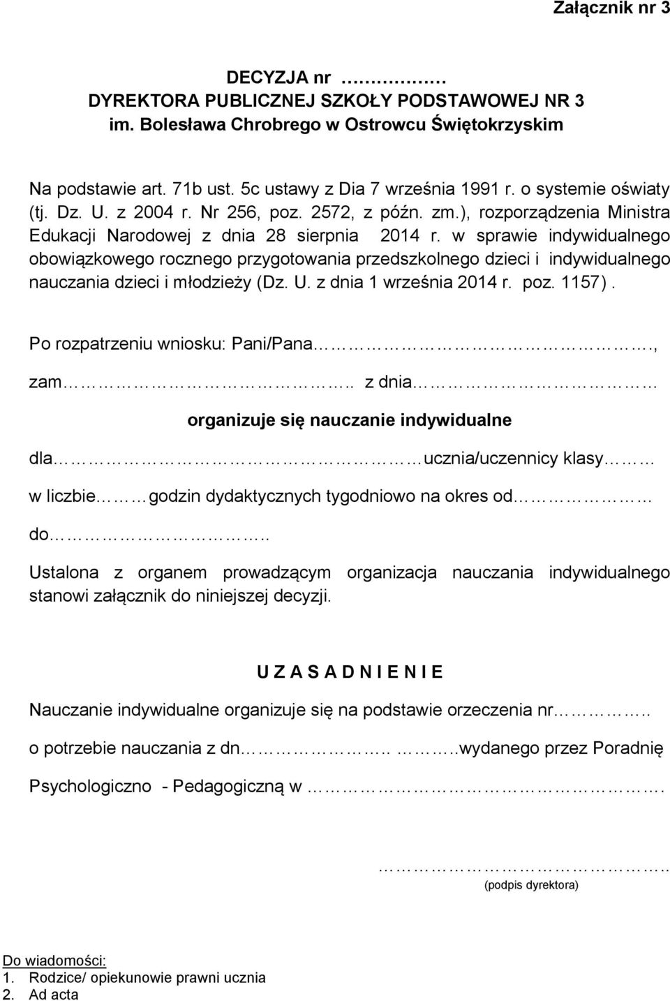 w sprawie indywidualnego obowiązkowego rocznego przygotowania przedszkolnego dzieci i indywidualnego nauczania dzieci i młodzieży (Dz. U. z dnia 1 września 2014 r. poz. 1157).