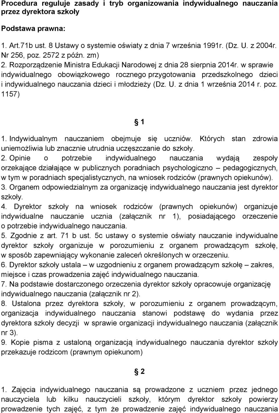 w sprawie indywidualnego obowiązkowego rocznego przygotowania przedszkolnego dzieci i indywidualnego nauczania dzieci i młodzieży (Dz. U. z dnia 1 września 2014 r. poz. 1157) 1 1.