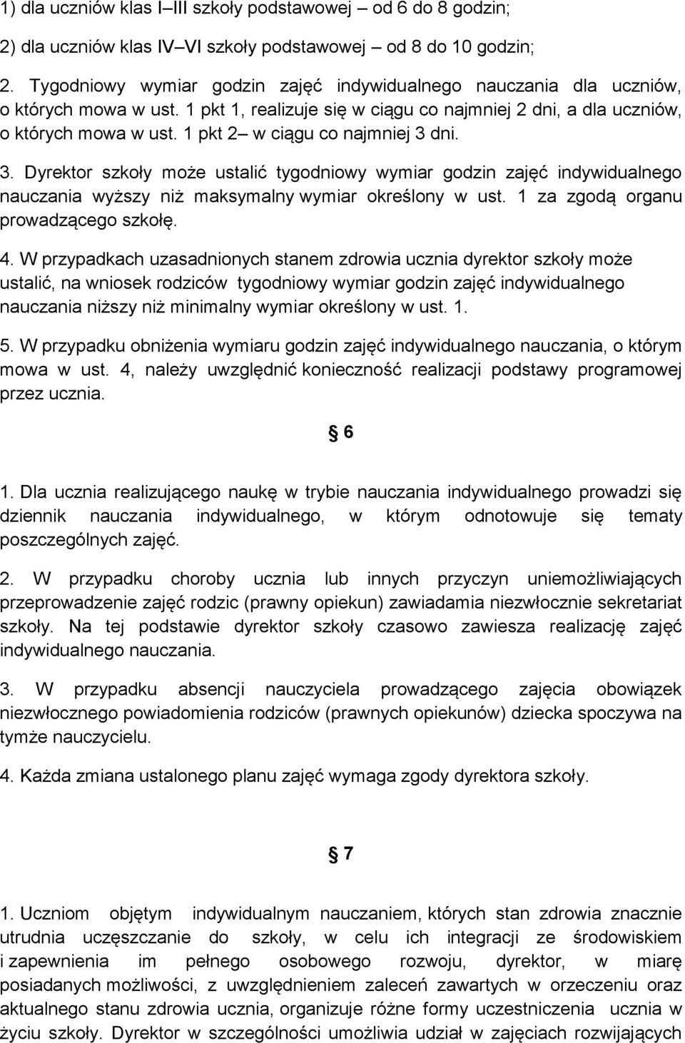 1 pkt 2 w ciągu co najmniej 3 dni. 3. Dyrektor szkoły może ustalić tygodniowy wymiar godzin zajęć indywidualnego nauczania wyższy niż maksymalny wymiar określony w ust.