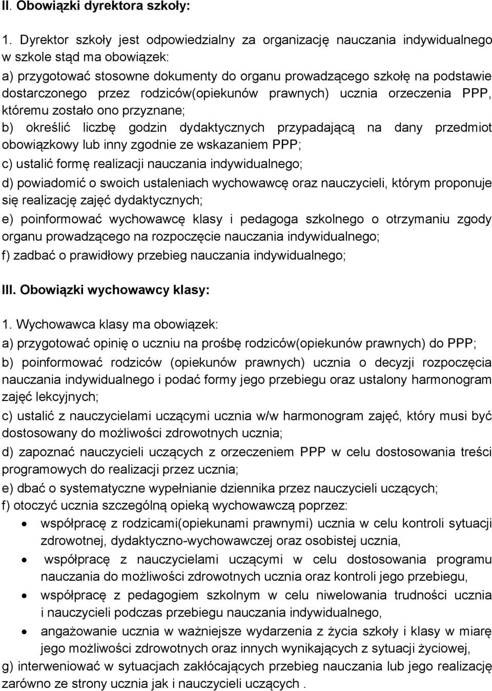 przez rodziców(opiekunów prawnych) ucznia orzeczenia PPP, któremu zostało ono przyznane; b) określić liczbę godzin dydaktycznych przypadającą na dany przedmiot obowiązkowy lub inny zgodnie ze